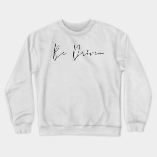 Be Driven Crewneck Sweatshirt